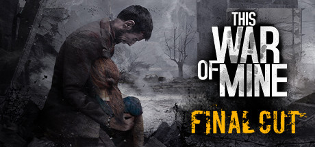 This War of Mine: Final Cut + Soundtrack (STEAM / ROW)